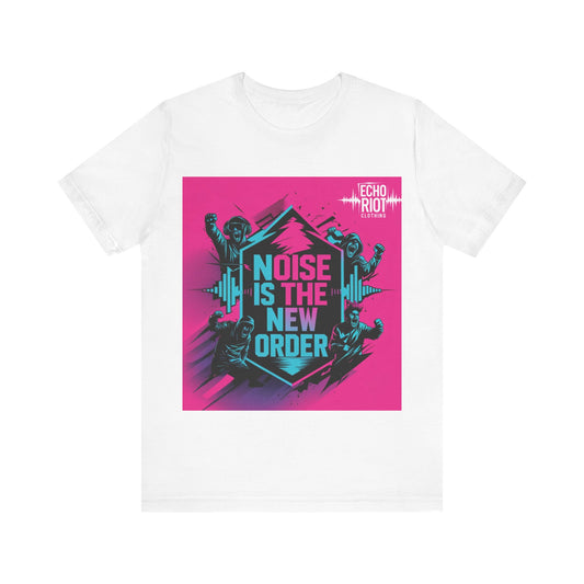 Noise is the New Order Unisex TShirt - Riot